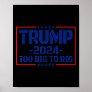 Big To Rig 47 Saying Funny Trump 2024 Too Big To R Poster