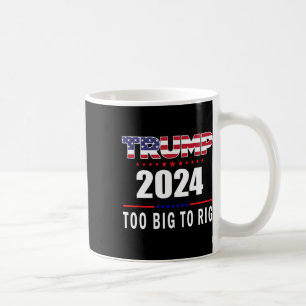 Big To Rig Saying Trump 2024 Funny Trump Quote 1  Coffee Mug
