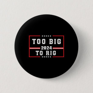 Big To Rig Saying Trump 2024 Funny Trump Quote  6 Cm Round Badge