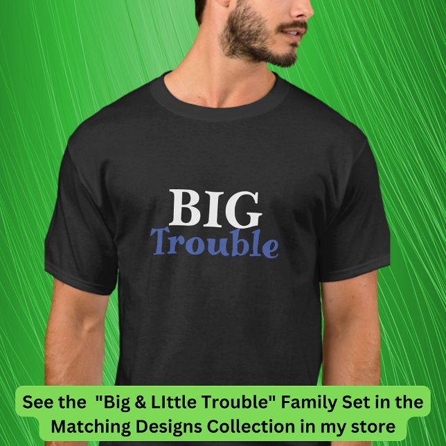 Big Trouble Men's, Little Trouble Kids - Matching T-Shirt (Creator Uploaded)