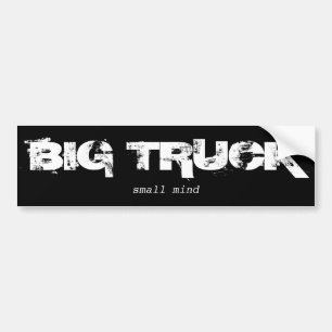 Big Truck-small mind B&W Bumper Sticker