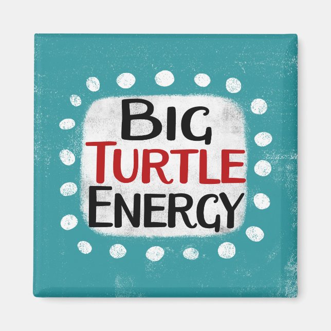 Big Turtle Energy Refrigerator Magnet (Front)