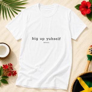 Big Up Yuhself Jamaican Patois Saying T-Shirt