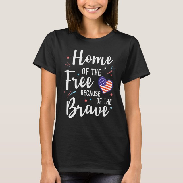 Big Us America Heart Home Of The Free Because Of T T-Shirt (Front)