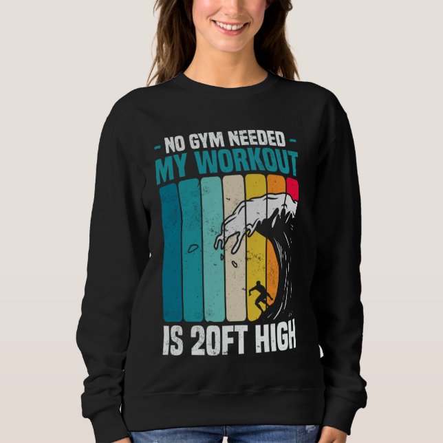 Big Wave Surfing No Gym Needed Workout 20ft High S Sweatshirt (Front)