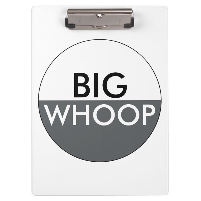 Big Whoop Funny Clipboard (Front)