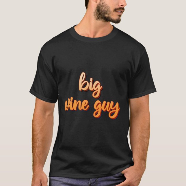 Big Wine Guy Typography T-Shirt (Front)