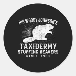 Big Woody Johnson's Taxidermy Stuffing Beavers Classic Round Sticker