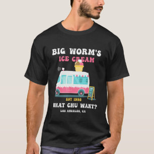 Big Worm s Ice Cream What chu Want 2 T-Shirt
