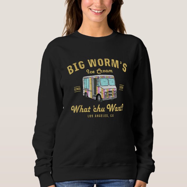 Big Worms Ice Cream What Chu Want  Sweatshirt (Front)