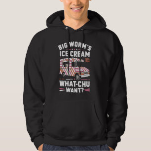 Big Worm's Ice Cream Whatchu Want Funny ice cream Hoodie