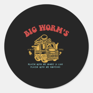 Big Worms Playing With My Money Is Like With My Em Classic Round Sticker