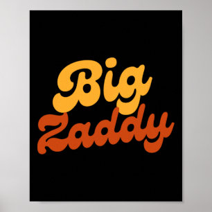 Big Zaddy Dad Daddy Father Fathers Day  Poster