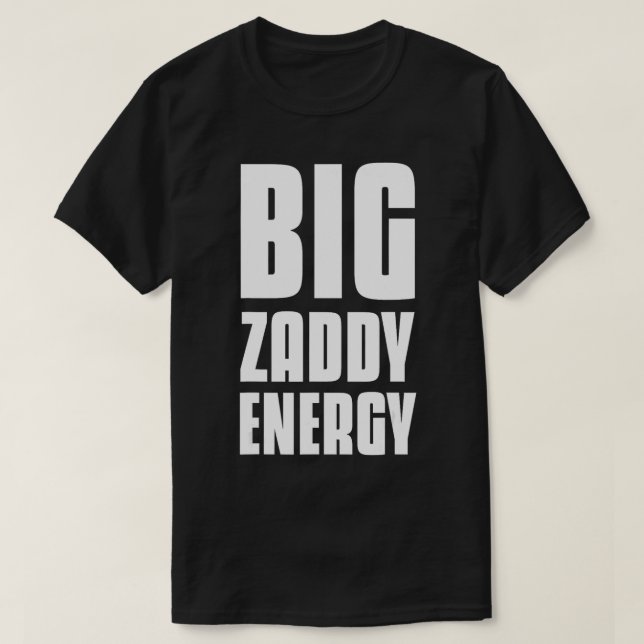 Big Zaddy Energy  T-Shirt (Design Front)