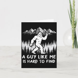 Bigfoot A Guy Like is Hard to Find Funny Sasquatch Card