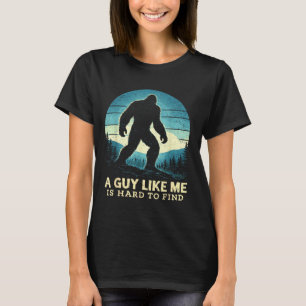 Bigfoot A Guy Like is Hard to Find Sasquatch T-Shirt
