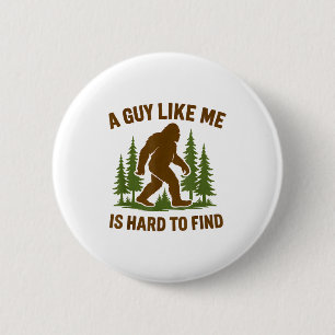 Bigfoot A Guy Like Me Is Hard Forest Hiking Humor 6 Cm Round Badge