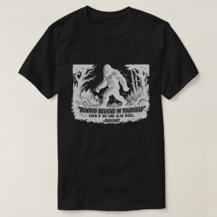 Bigfoot Always Believe In Yourself Funny Sasquatch T-Shirt