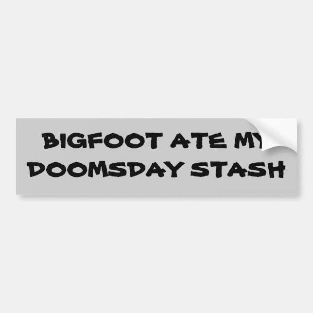 Bigfoot Ate My Doomsday Stash Bumper Sticker (Front)