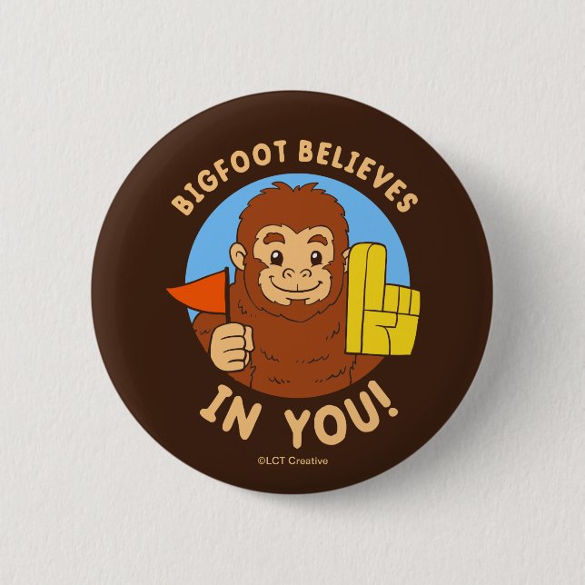 Bigfoot Believes In You 6 Cm Round Badge (Front)