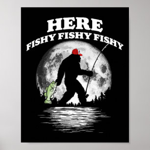 Bigfoot Byss Night Fishing! Here Fishy Byssquatch Poster