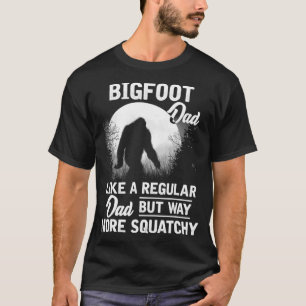 Bigfoot Dad Fathers Day Funny Dad Bigfoot Sasquatc T-Shirt