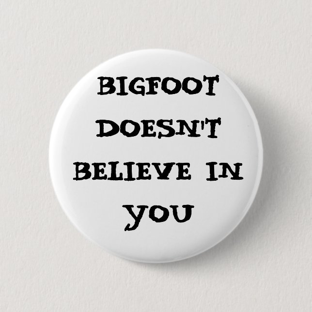 Bigfoot doesn't believe in you 6 cm round badge (Front)