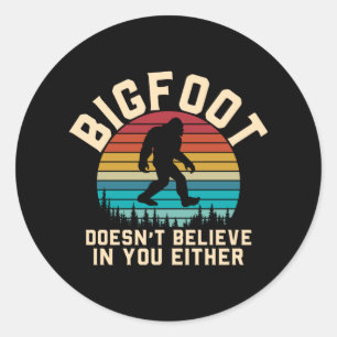 Bigfoot Doesn't Believe in you Bigfoot Retro Classic Round Sticker