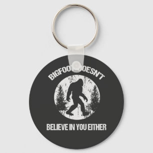 Bigfoot Doesn't Believe In You Either distressed Key Ring