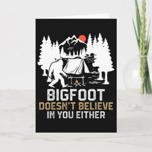 Bigfoot Doesn't Believe In You Either Funny Bigfoo Card