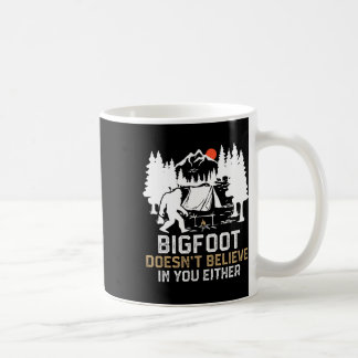 Bigfoot Doesn't Believe In You Either Funny Bigfoo Coffee Mug