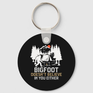 Bigfoot Doesn't Believe In You Either Funny Bigfoo Key Ring