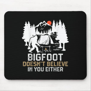 Bigfoot Doesnt Believe In You Either Funny Bigfoot Mouse Mat