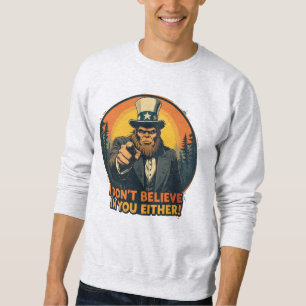 Bigfoot Doesn't Believe in You Either Funny Sweatshirt