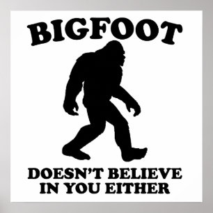 Bigfoot Doesn't Believe In You Either Poster
