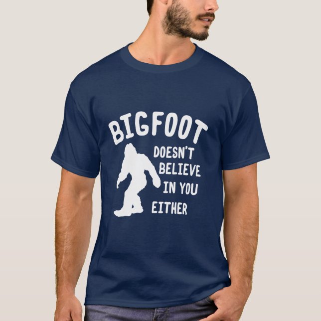Bigfoot Doesn't Believe In You Either Shirt (Front)