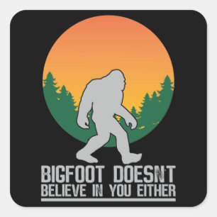 Bigfoot doesnt believe in you either square sticker