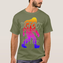 Bigfoot Doesn't Believe In You Either