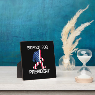 Bigfoot For President Funny Bigfoot Plaque