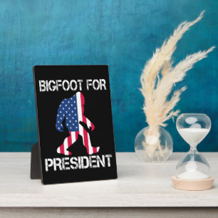 Bigfoot For President Funny Bigfoot Plaque
