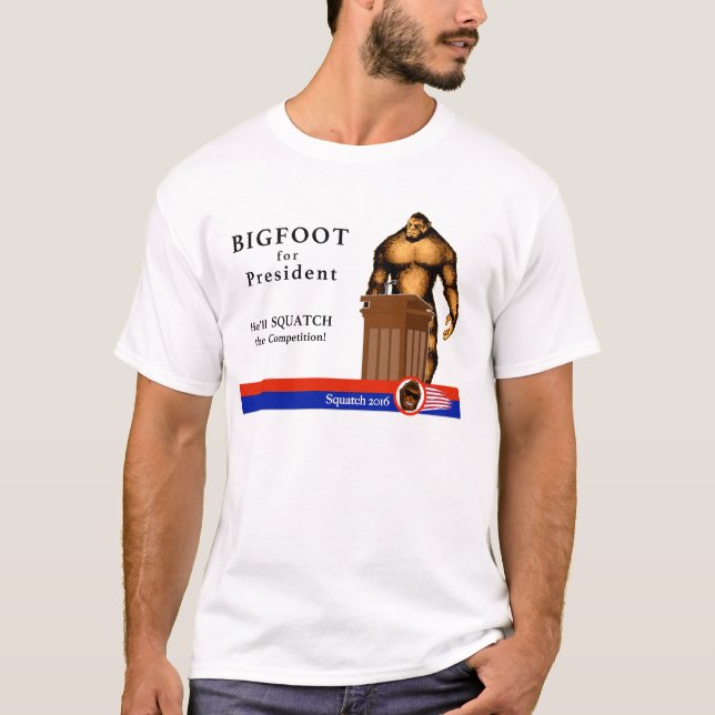 Bigfoot for President! T-Shirt (Front)