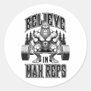 Bigfoot Gym Believe In Max Reps Deadlift Bodybuild Classic Round Sticker