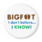 Bigfoot I don't believe I KNOW!