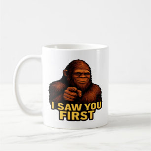 Bigfoot I Saw You First Coffee Mug