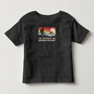 Bigfoot Id Rather Be Squatchin Sasquatch Toddler T-Shirt