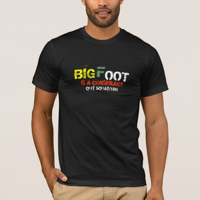 Bigfoot is a Conspiracy Quit Squatchin Shirt (Front)