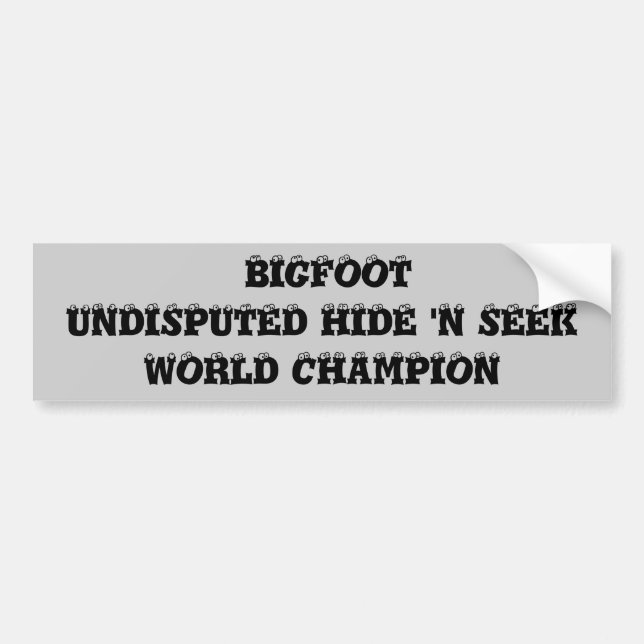 Bigfoot is hide and seek world champ! bumper sticker (Front)