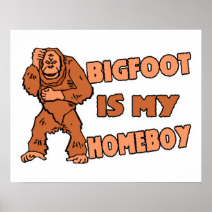 Bigfoot Is My Homeboy Poster