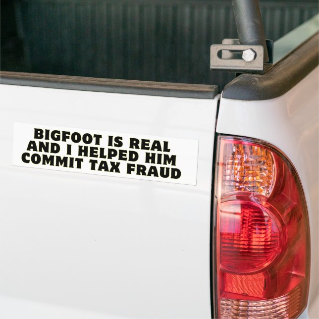Bigfoot is Real and I Helped Him Commit Tax Fraud Bumper Sticker (On Truck)