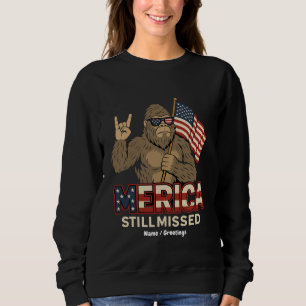 Bigfoot 'Merica Still Missed' Patriot 4th of July Sweatshirt